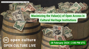 Four barrels full of cash printed in black, green and red are overflowing. The text in front reads “Maximizing the Value(s) of Open Access in Cultural Heritage Institutions: 28 February 2024 | 2:00 PM UTC”.